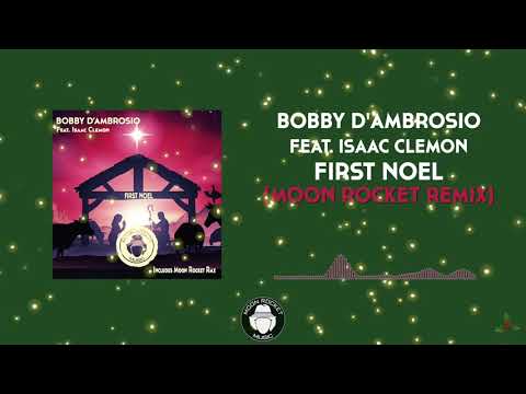 Bobby D'Ambrosio Feat. Isaac Clemon - First Noel (Moon Rocket Christmas Remix)