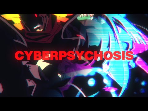 CYBERPSYCHOSIS - Kage Jay  (AMV)