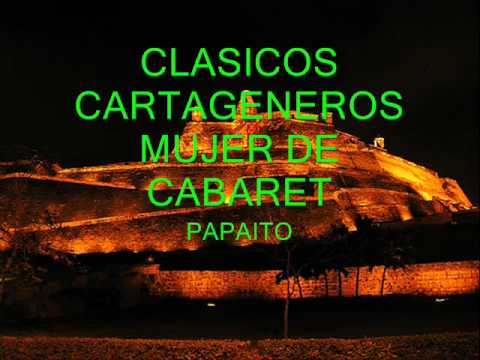 CLÁSICOS CARTAGENEROS - MUJER DE CABARET - PAPAITO