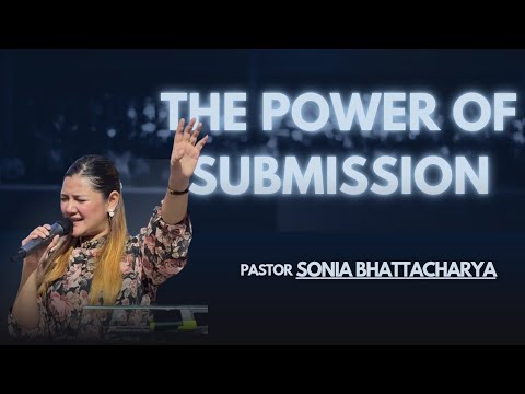 The Power of Submission||Ps Sonia Bhattacharya