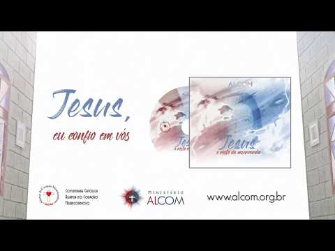 Jesus Eu Confio Em Vós - Ministério Alcom