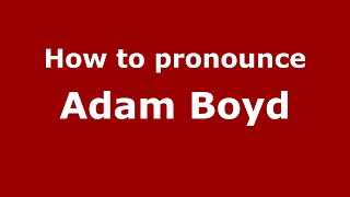 How to pronounce Adam Boyd