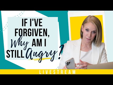 If I've Forgiven, Why Am I Still Angry? +LIVE Q&A