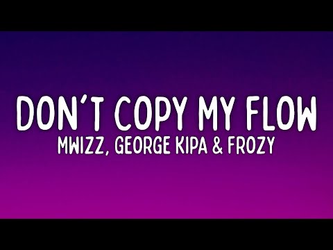 Mwizz, George kipa & Frozy - Don't Copy My Flow (Lyrics) | "Je ne sais pas, Don't copy my flow"