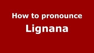 How to pronounce Lignana