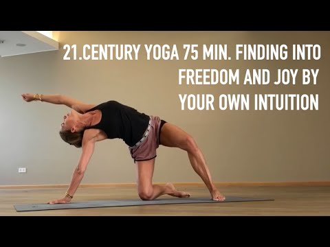 21st Century Yoga 75 min. Finding into freedom and joy by intuitive moves