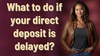 What to do if your direct deposit is delayed