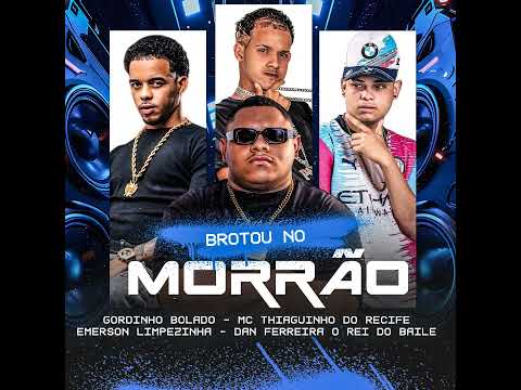 BROTOU NO MORRÃO - GORDINHO BOLADO - MC THIAGUINHO DO RECIFE - EMERSON LIMPEZINHA