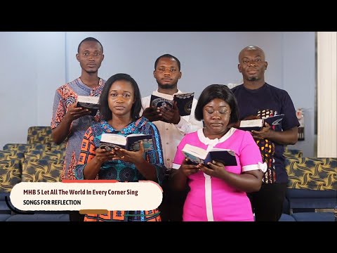 MHB 5 LET ALL THE WORLD IN EVERY CORNER SING (SONGS FOR REFLECTION)