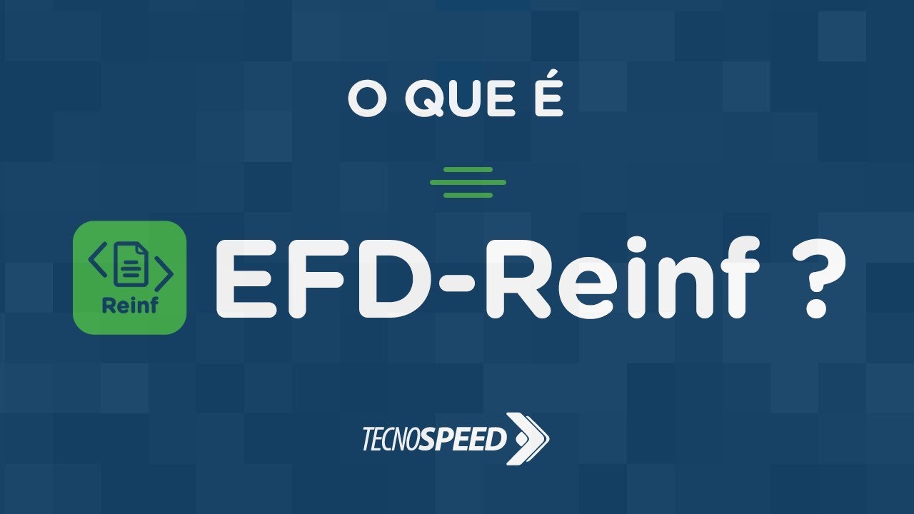 EFD-Reinf: O que é? Como funciona? Quem é obrigado a utilizar? | TecnoSpeed