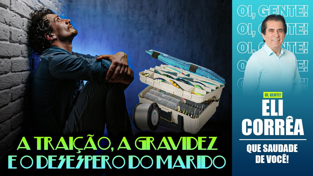 A traição, a gravidez e o desespero do marido | Eli Corrêa Oficial |