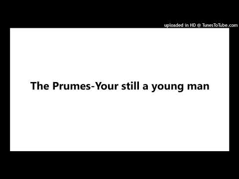 The Prumes-Your still a young man