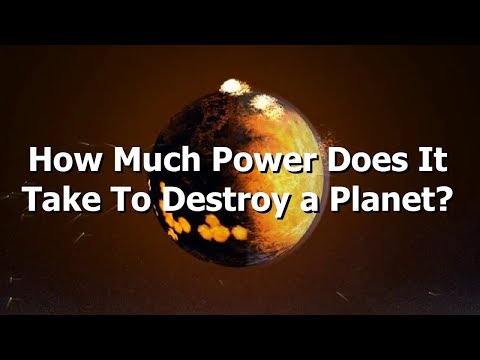 你需要多大的力量才能毀滅一個星球？ (How Much Power Do You Need To Destroy A Planet?)