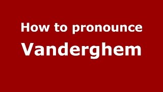 How to pronounce Vanderghem