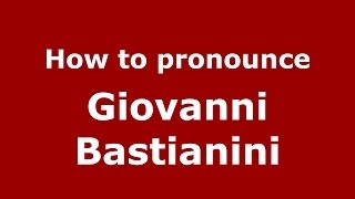 How to pronounce Giovanni Bastianini