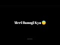 Meri Banogi Kya Rito Riba Status Video ZiP MuZic
