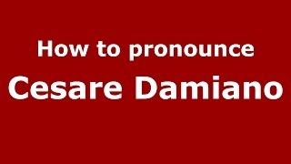 How to pronounce Cesare Damiano
