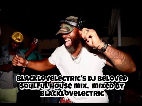 Blacklovelectric's DJ Beloved Soulful, House Mix, Mixed By Blacklovelectric