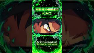 Sou o Lendário - Broly (Dragon Ball super) | VG BEATS