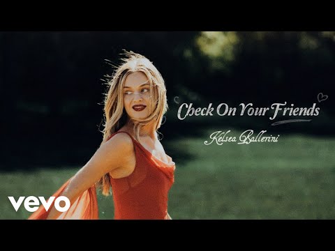 Kelsea Ballerini - Check On Your Friends (Lyrics) Music Video, Song