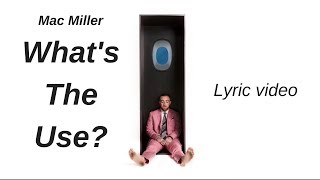 Mac Miller - What&#39;s The Use? (Lyrics)