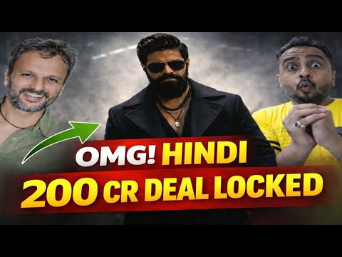 OMG - TOXIC 200 CR DEAL LOCKED AND LOADED IN HINDI MARKET | YASH