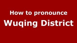 How to pronounce Wuqing District