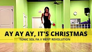 &quot;Ay Ay Ay It&#39;s Christmas&quot; || Tonic Soul-fa || Christmas Choreography || REFIT® Revolution