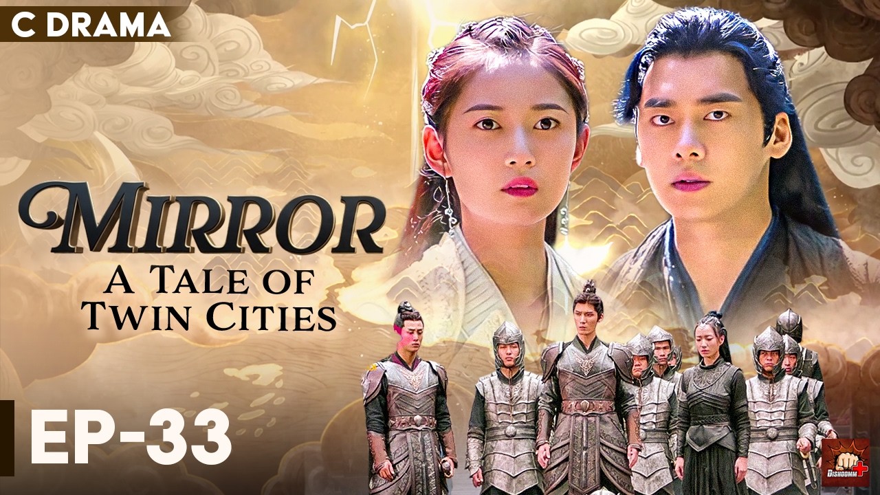 Mirror : A Tale Of Twin Cities – Ep #33 | Hindi Dubbed C Drama | Eng Subs | Chinese Fantasy Romance