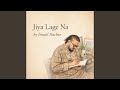 Jiya Lage Na