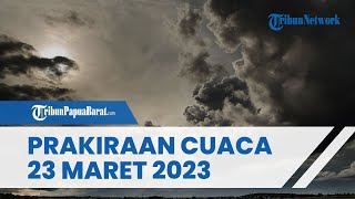 Prakiraan Cuaca Kamis 23 Maret 2023, Waspada Cuaca Ekstrem di Sejumlah Wilayah