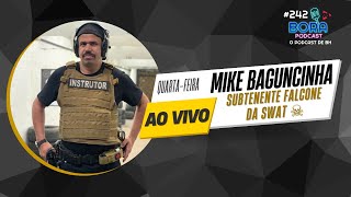 MIKE BAGUNCINHA NO BORA PODCAST (242) | SUBTENENTE FALCONE DA SWAT ☠️