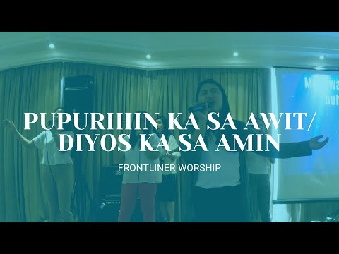 PUPURIHIN KA SA AWIT / DIYOS KA SA AMIN | FRONTLINER WORSHIP