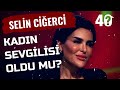 Selin Ciğerci - Kadın Sevgiliniz Oldu Mu? | 40