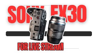 Sony Fx30 for Live Stream
