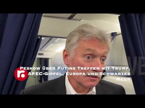 Peskow über Putins Treffen mit Trump, APEC Gipfel, Europa und Schwarzes Meer