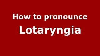How to pronounce Lotaryngia