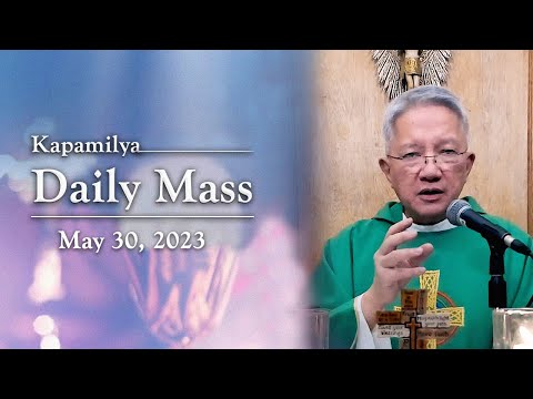 May 30, 2023 | Christ Is At The Center | Kapamilya Daily Mass