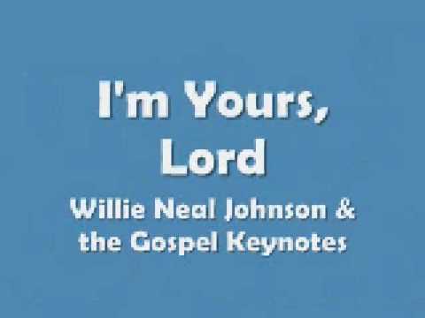 Willie Neal Johnson & the Gospel Keynotes - I'm Yours Lord