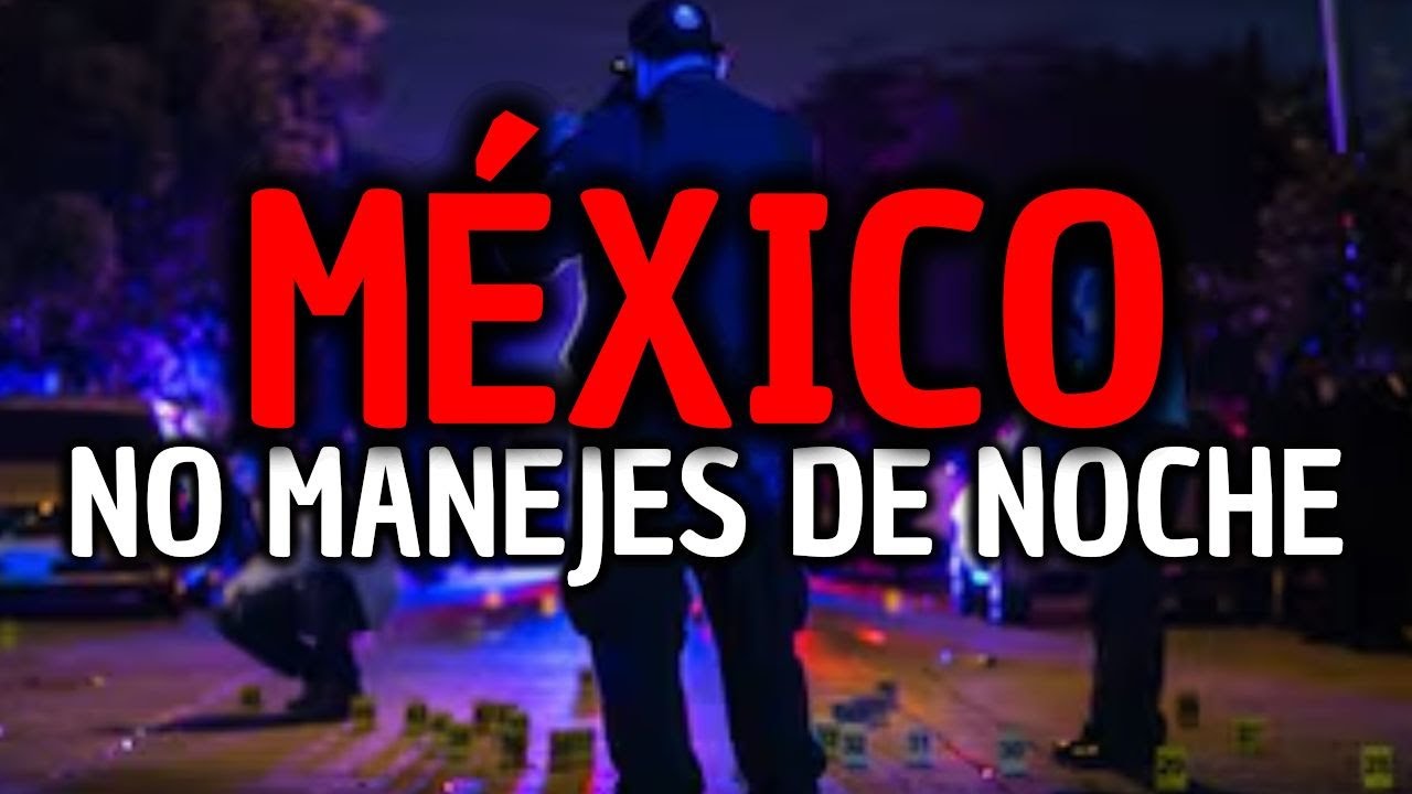 ALERTA: NO CONDUZCAS de NOCHE en MÉXICO