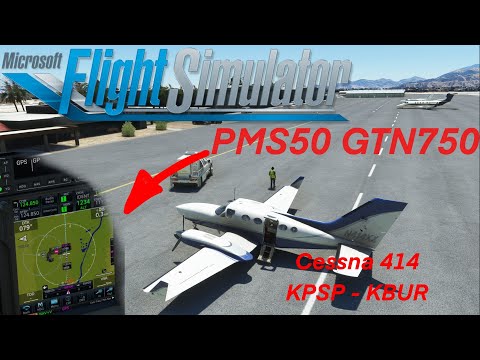 MSFS | PMS50 - GTN750 | Flysimware Cessna 414AW Chancellor | KPSP -KBUR |