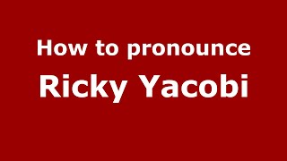 How to pronounce Ricky Yacobi