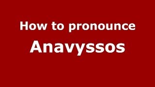 How to pronounce Anavyssos
