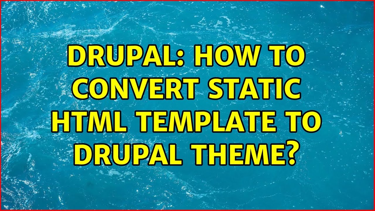 Drupal: How to convert static HTML template to drupal theme?