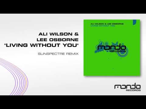 Ali Wilson & Lee Osborne "Living Without You" [Sunspectre Remix] (Mondo Records)