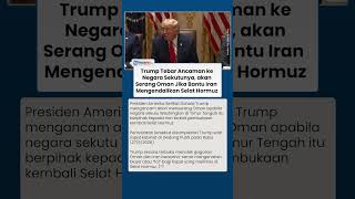 Trump Tebar Ancaman ke Negara Sekutunya, akan Serang Oman Jika Bantu Iran Mengendalikan Selat Hormuz