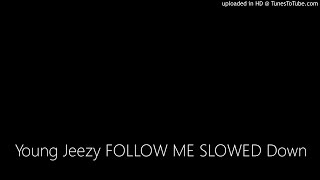 Young Jeezy FOLLOW ME SLOWED Down #slowkeytb