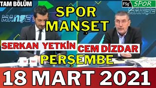 Spor Manşet 18 Mart 2021 Full izle TRT Spor | Cem Dizdar ve Serkan Yet