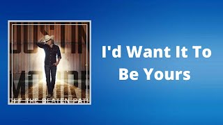 Justin Moore - I&#39;d Want It To Be Yours (Lyrics)