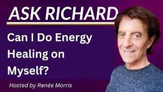 Can I Do Energy Healing on Myself? Quantum-Touch | Richard Gordon
